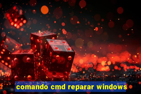 comando cmd reparar windows